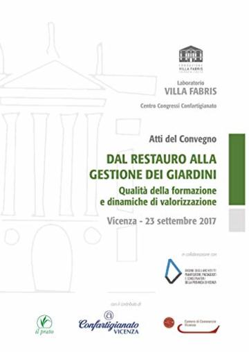Dal restauro alla gestione dei giardini: Qualità della formazione e dinamiche di valorizzazione - Atti di convegno (Laboratorio di Villa Fabris)